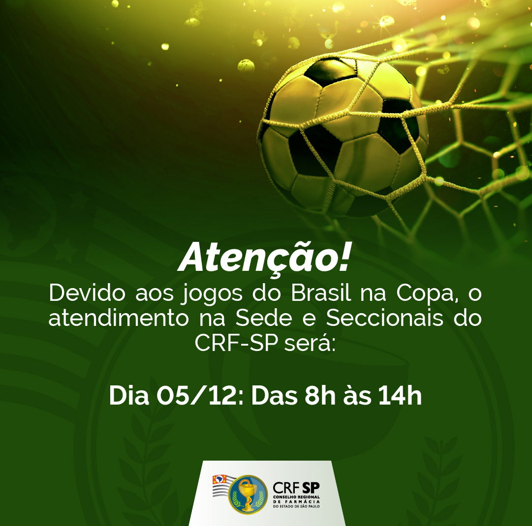 Atenção! Devido aos jogos do Brasil na Copa, o atendimento na Sede e Seccionais do CRF-SP será: Dia 05/12: Das 8h às 14h