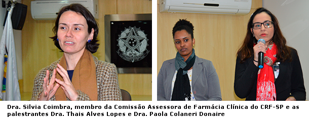 Dra. Silvia Coimbra, membro da Comissão Assessora de Farmácia Clínica do CRF-SP e as palestrantes Dra. Thais Alves Lopes e Dra. Paola Colaneri Donaire