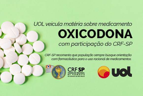 Quadro verde claro com comprimidos a esquerda e a direita o nome do medicamento Oxicodona em destaque na mensagem: UOL veicula matéria sobre medicamentos oxicodona com participação do CRF-SP
